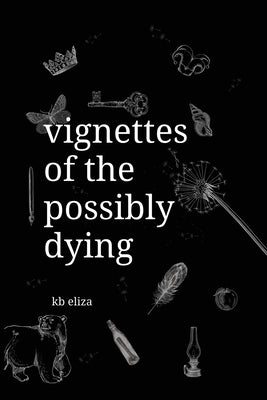 Vignettes of the Possibly Dying by Eliza, Kb