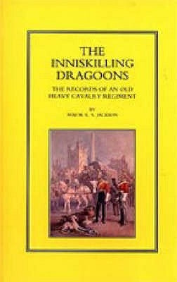 Inniskilling Dragoons: The Records of an Old Heavy Cavalry Regiment by E. S. Jackson