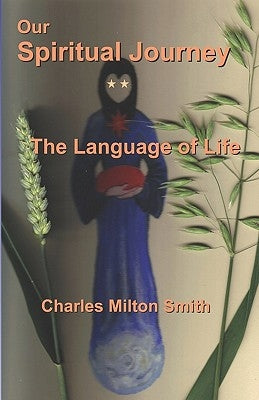 Our Spiritual Journey: The Language of Life by Milton Smith, Charles