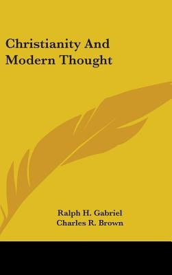 Christianity And Modern Thought by Gabriel, Ralph H.