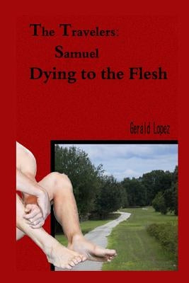 The Travelers: Samuel--Dying to the Flesh by Lopez, Gerald