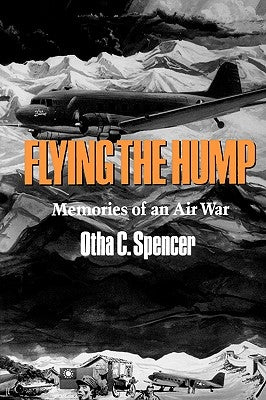 Flying the Hump by Spencer, Otha C.