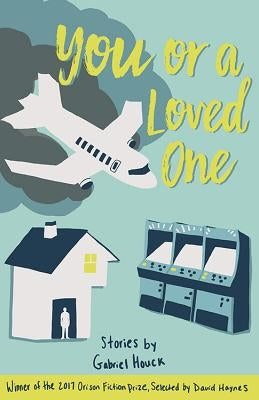 You or a Loved One: Stories by Houck, Gabriel