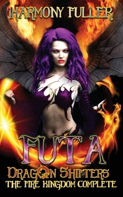 Futa Dragon Shifters: The Fire Kingdom Complete by Fuller, Harmony