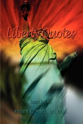 Liberty Quotes by Pearl, Richard E., Sr.