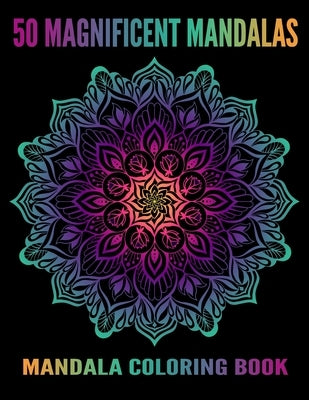 Mandala Coloring Book: 50 Magnificent Mandalas: Beautiful Mandala Coloring Books For Adults by Aero, Gift