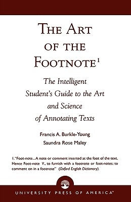 The Art of the Footnote: The Intelligent Student's Guide to the Art and Science of Annotating Texts by Burkle-Young, Francis a.