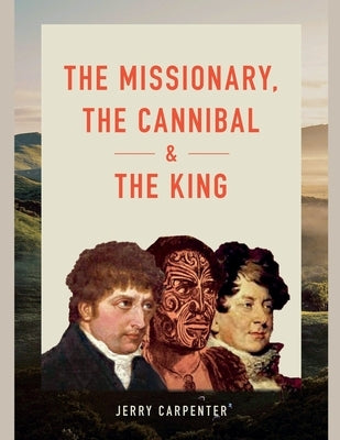 The Missionary, the Cannibal and the King by Carpenter, Jerry