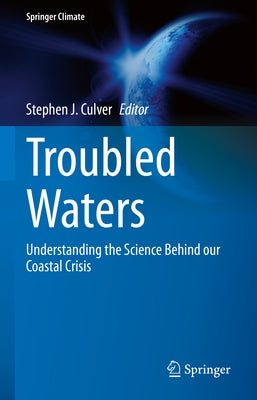 Troubled Waters: Understanding the Science Behind Our Coastal Crisis by Culver, Stephen J.