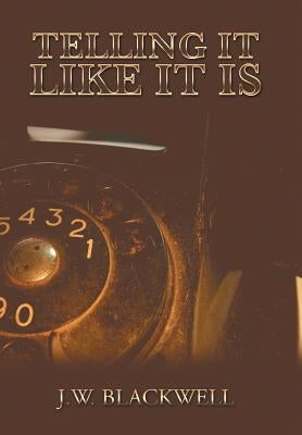Telling It like It Is by Blackwell, J. W.
