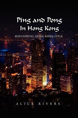 Ping and Pong in Hong Kong by Rivers, Alice