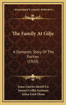 The Family At Gilje: A Domestic Story Of The Forties (1920) by Lie, Jonas Lauritz Idemil