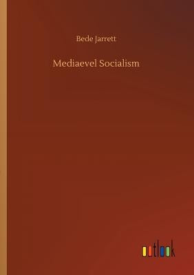 Mediaevel Socialism by Jarrett, Bede