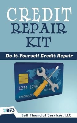 Credit Repair Kit: Do It Yourself Guide To Success by Services LLC, Bell Financial