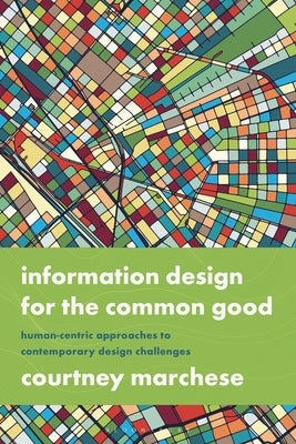 Information Design for the Common Good: Human-Centric Approaches to Contemporary Design Challenges by Marchese, Courtney