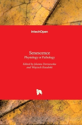 Senescence: Physiology or Pathology by Dorszewska, Jolanta