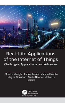 Real-Life Applications of the Internet of Things: Challenges, Applications, and Advances by Mangla, Monika