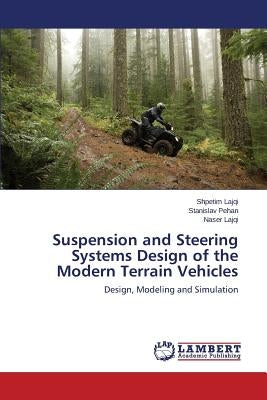 Suspension and Steering Systems Design of the Modern Terrain Vehicles by Lajqi Shpetim