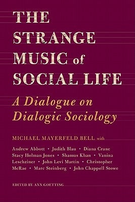 The Strange Music of Social Life: A Dialogue on Dialogic Sociology by Bell, Michael