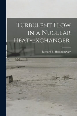 Turbulent Flow in a Nuclear Heat-exchanger. by Hemmingway, Richard E.
