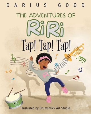 Tap! Tap! Tap!: The Adventures of RiRi by Good, Darius