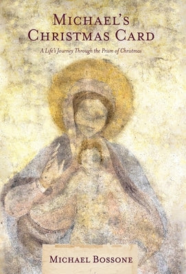 Michael's Christmas Card: A Life's Journey Through the Prism of Christmas by Bossone, Michael