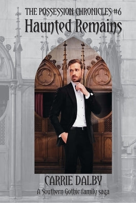 Haunted Remains: The Possession Chronicles #6 by Dalby, Carrie