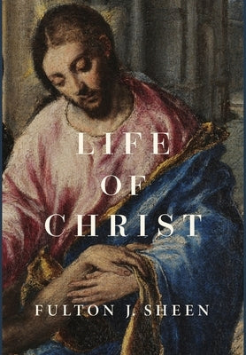 Life of Christ by Sheen, Fulton J.