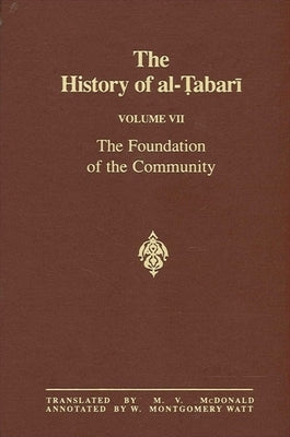 The History of al-Ṭabarī Vol. 7: The Foundation of the Community: Muḥammad At Al-Madina A.D. 622-626/Hijrah-4 A.H. by McDonald, M. V.