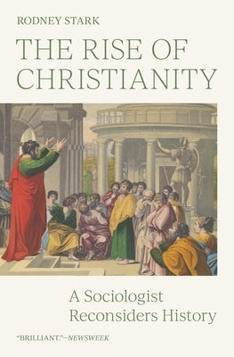 The Rise of Christianity: A Sociologist Reconsiders History by Stark, Rodney