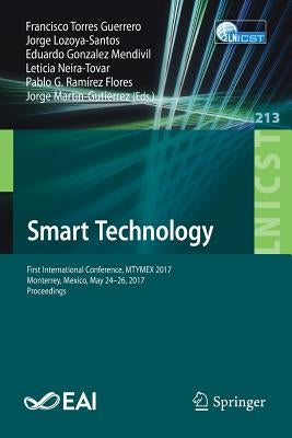 Smart Technology: First International Conference, Mtymex 2017, Monterrey, Mexico, May 24-26, 2017, Proceedings by Torres Guerrero, Francisco