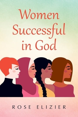 Women Successful in God by Elizier, Rose