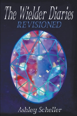 The Wielder Diaries: Revisioned by Scheller, Ashley