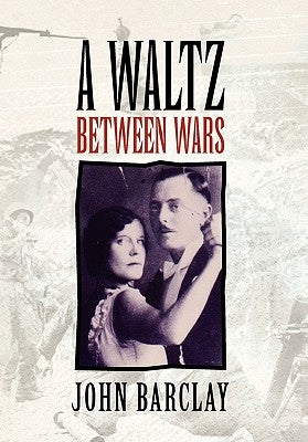 A Waltz Between Wars by Barclay, John