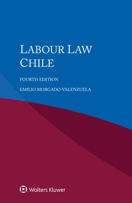 Labour Law Chile by Morgado-Valenzuela, Emilio