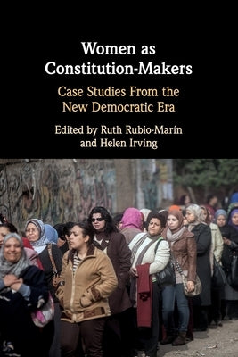 Women as Constitution-Makers: Case Studies from the New Democratic Era by Rubio-Marín, Ruth