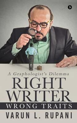 Right Writer, Wrong Traits: A Graphologist's Dilemma by Varun L. Rupani