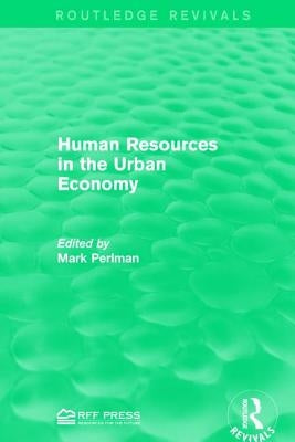 Human Resources in the Urban Economy by Perlman, Mark