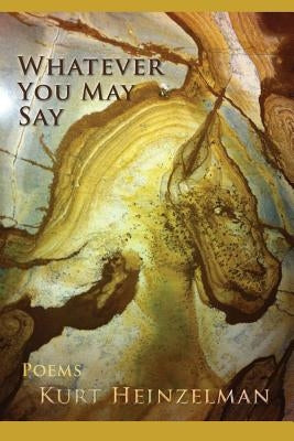 Whatever You May Say by Heinzelman, Kurt
