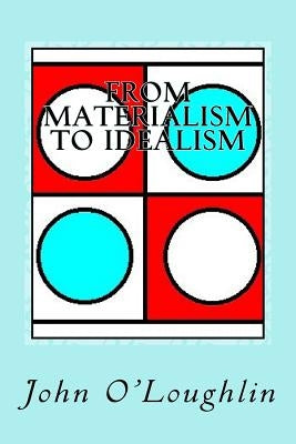 From Materialism to Idealism by O'Loughlin, John