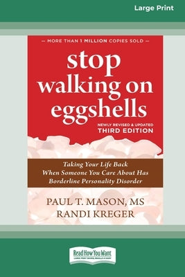 Stop Walking on Eggshells (Third Edition): Taking Your Life Back When Someone You Care About Has Borderline Personality Disorder (16pt Large Print For by Kreger, Randi