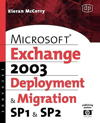 Microsoft Exchange Server 2003 Deployment and Migration: Sp1 & Sp2 by McCorry, Kieran