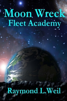 Moon Wreck: Fleet Academy by Weil, Raymond L.