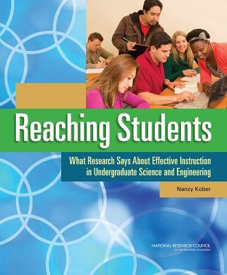 Reaching Students: What Research Says about Effective Instruction in Undergraduate Science and Engineering by National Research Council