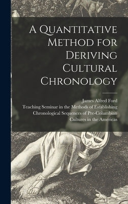 A Quantitative Method for Deriving Cultural Chronology by Ford, James Alfred 1911-1968
