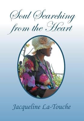 Soul Searching from the Heart: Inspirational, Poems and Prayers by La-Touche, Jacqueline