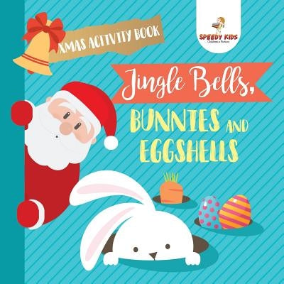 Xmas Activity Book. Jingle Bells, Bunnies and Eggshells. Easter and Christmas Activity Book. Religious Engagement with Logic Benefits. Coloring, Color by Jupiter Kids