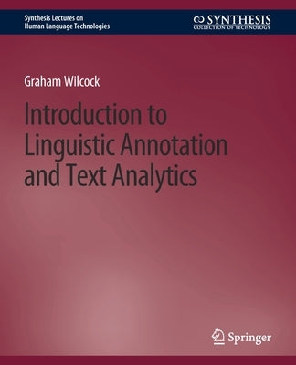 Introduction to Linguistic Annotation and Text Analytics by Wilcock, Graham