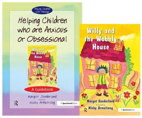 Helping Children Who Are Anxious or Obsessional & Willy and the Wobbly House: Set by Sunderland, Margot