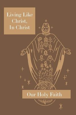 Living Like Christ, in Christ: Our Holy Faith Series by Eugene, Sister M.